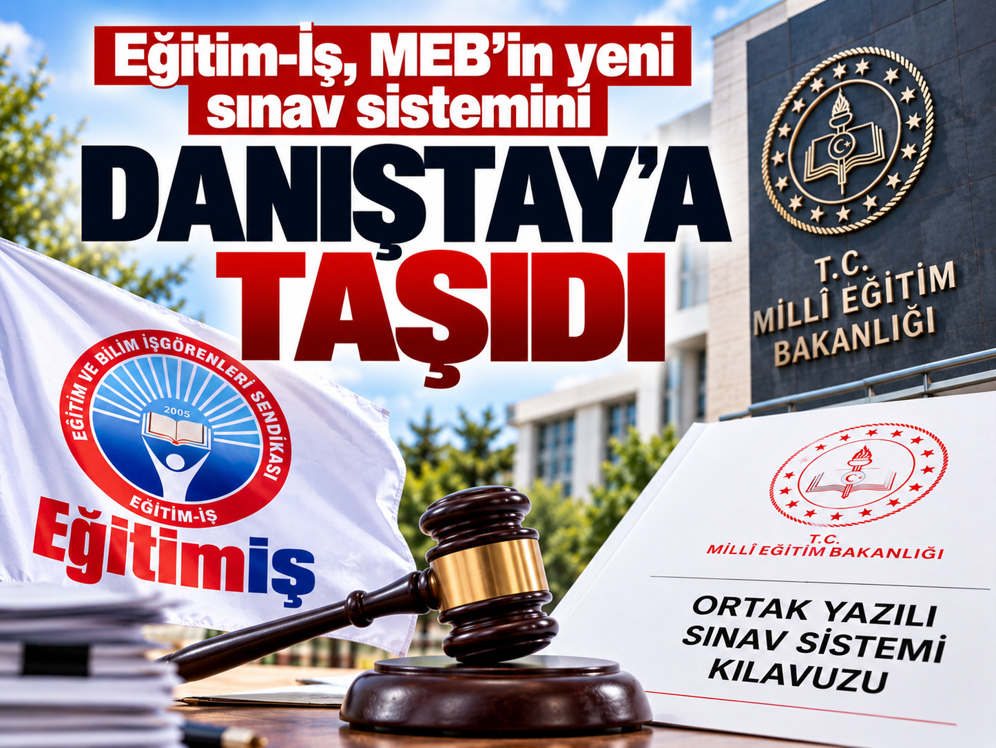 Eğitim-İş, MEB’in yeni sınav sistemini Danıştay’a taşıdı