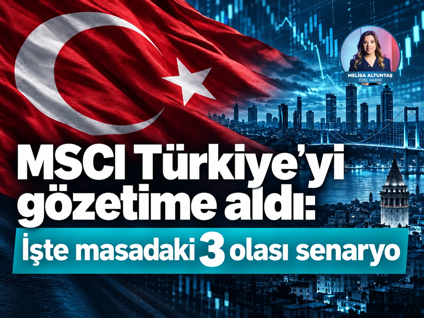 MSCI Türkiye’yi gözetime aldı: İşte masadaki 3 olası senaryo