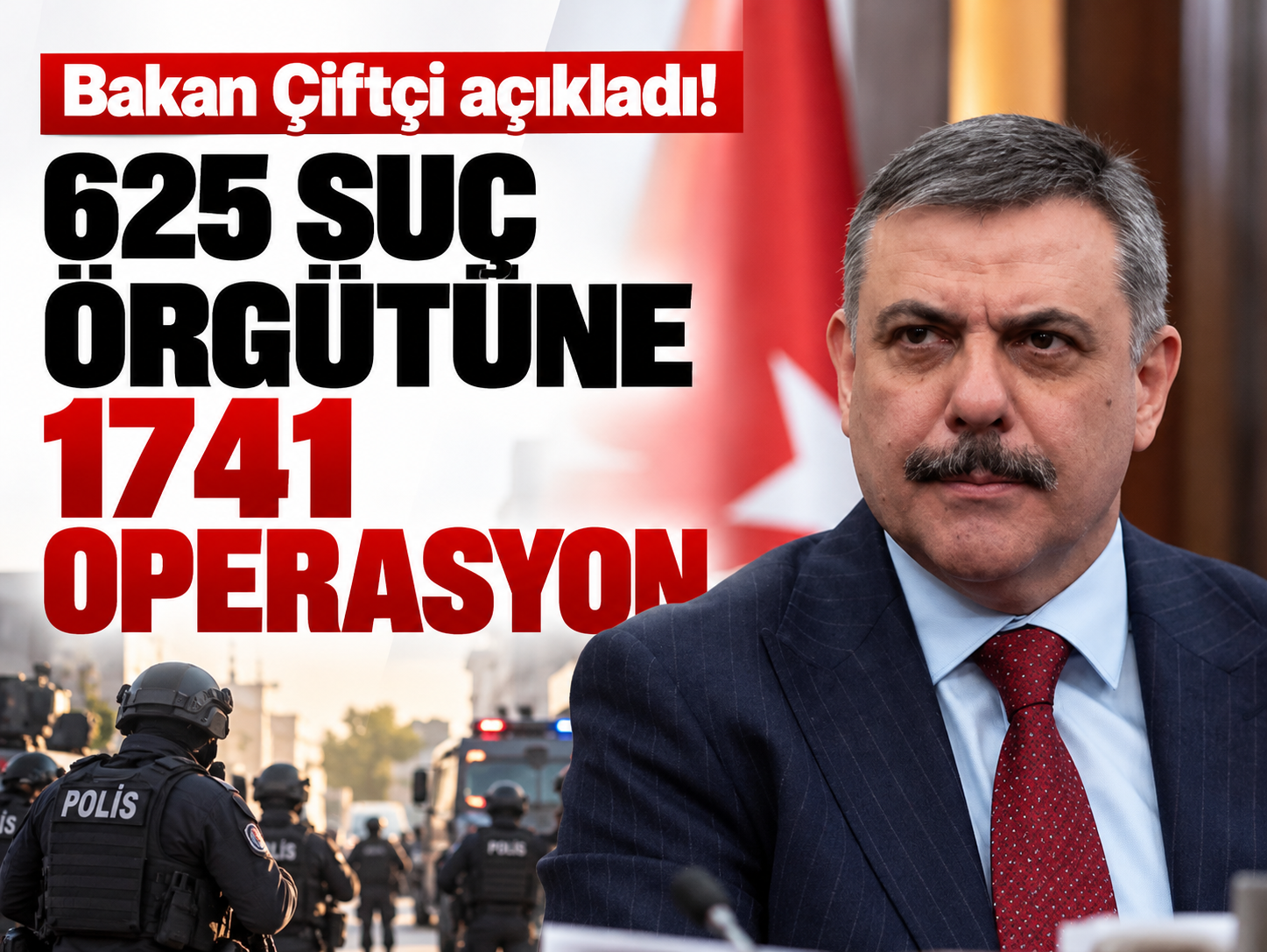 Bakan Çiftçi açıkladı! 625 suç örgütüne 1741 operasyon