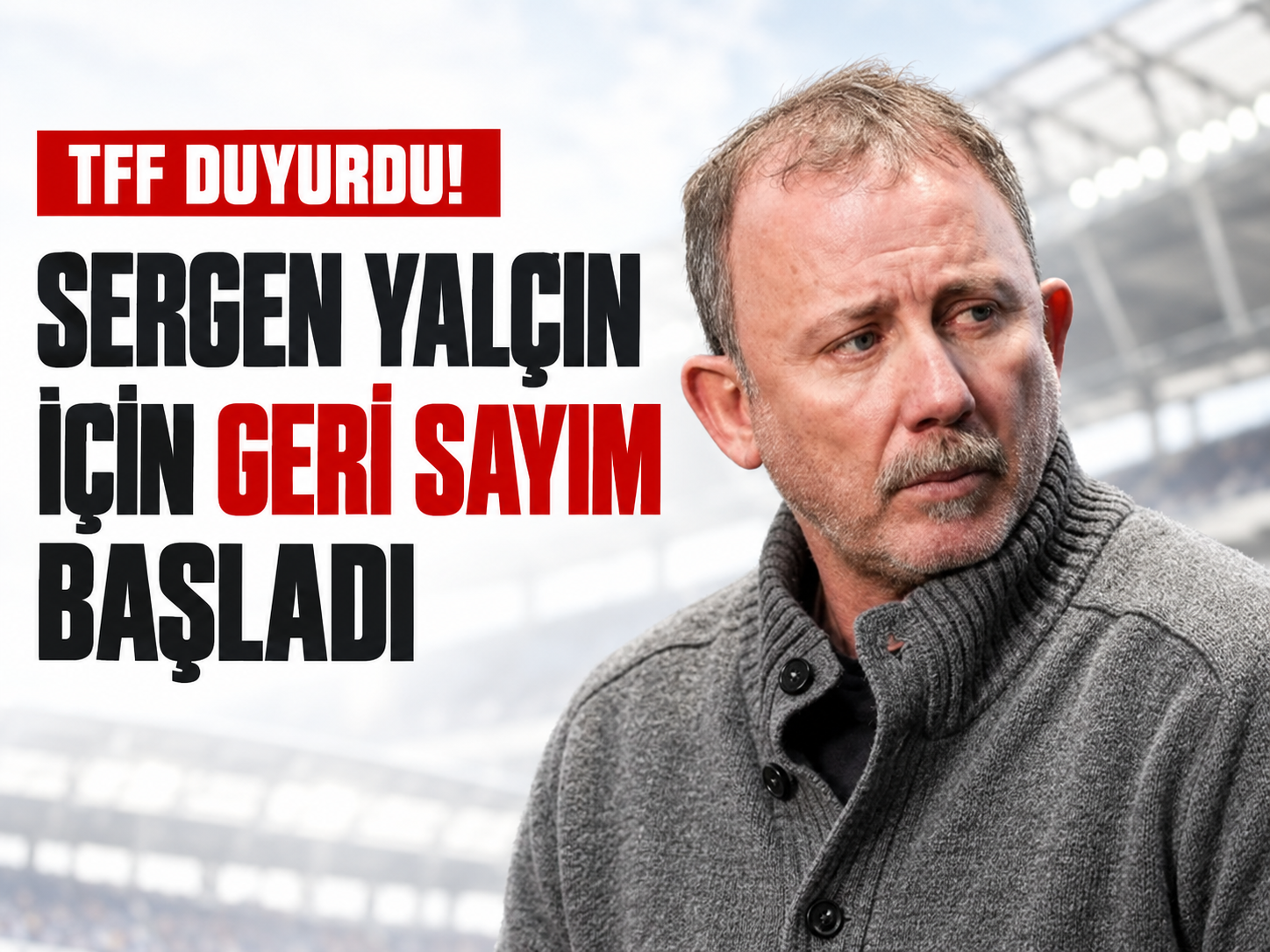 TFF duyurdu! Sergen Yalçın için geri sayım başladı
