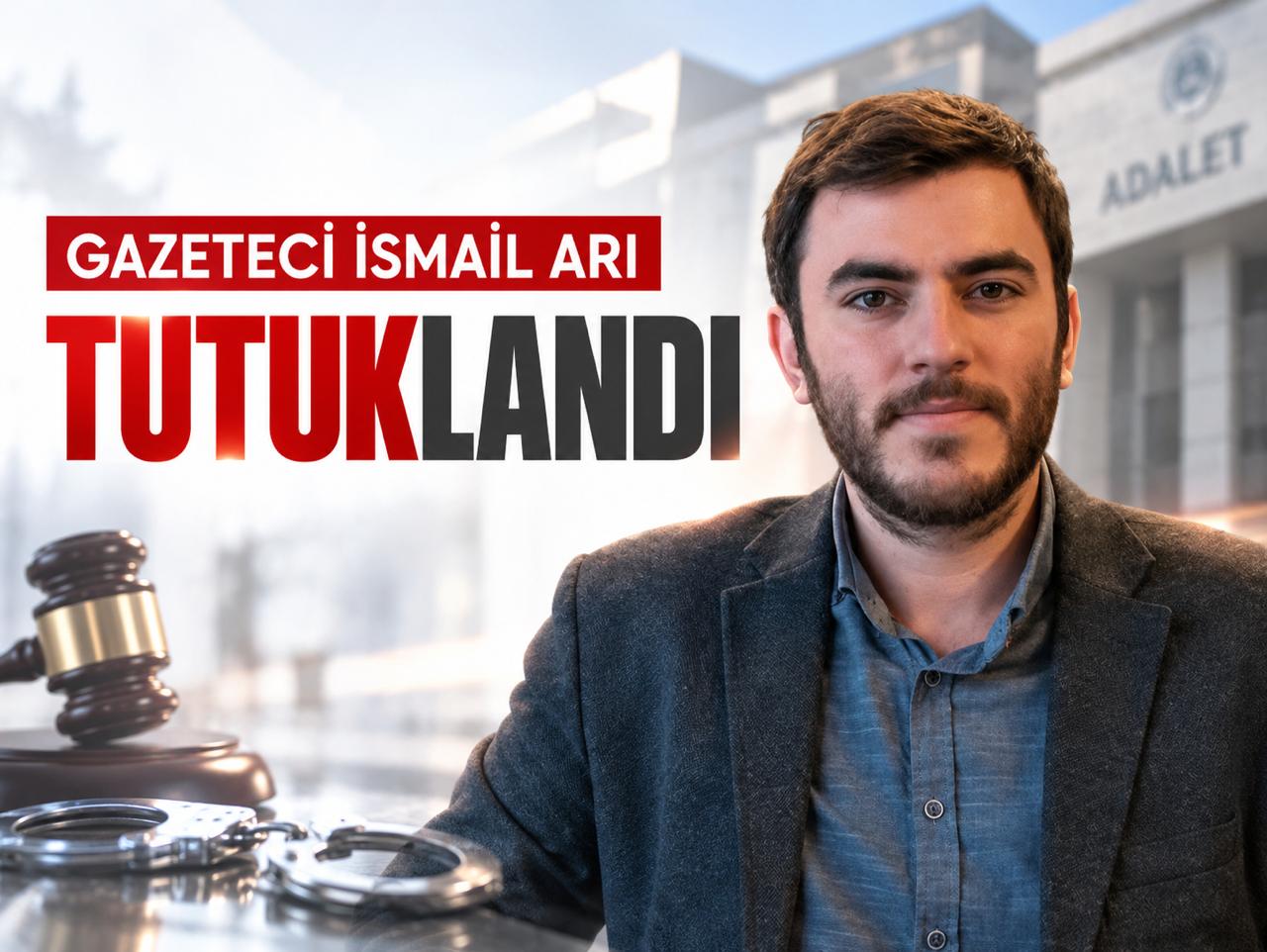 Şikâyetin ardından tutuklama: Gazeteci İsmail Arı cezaevine gönderildi