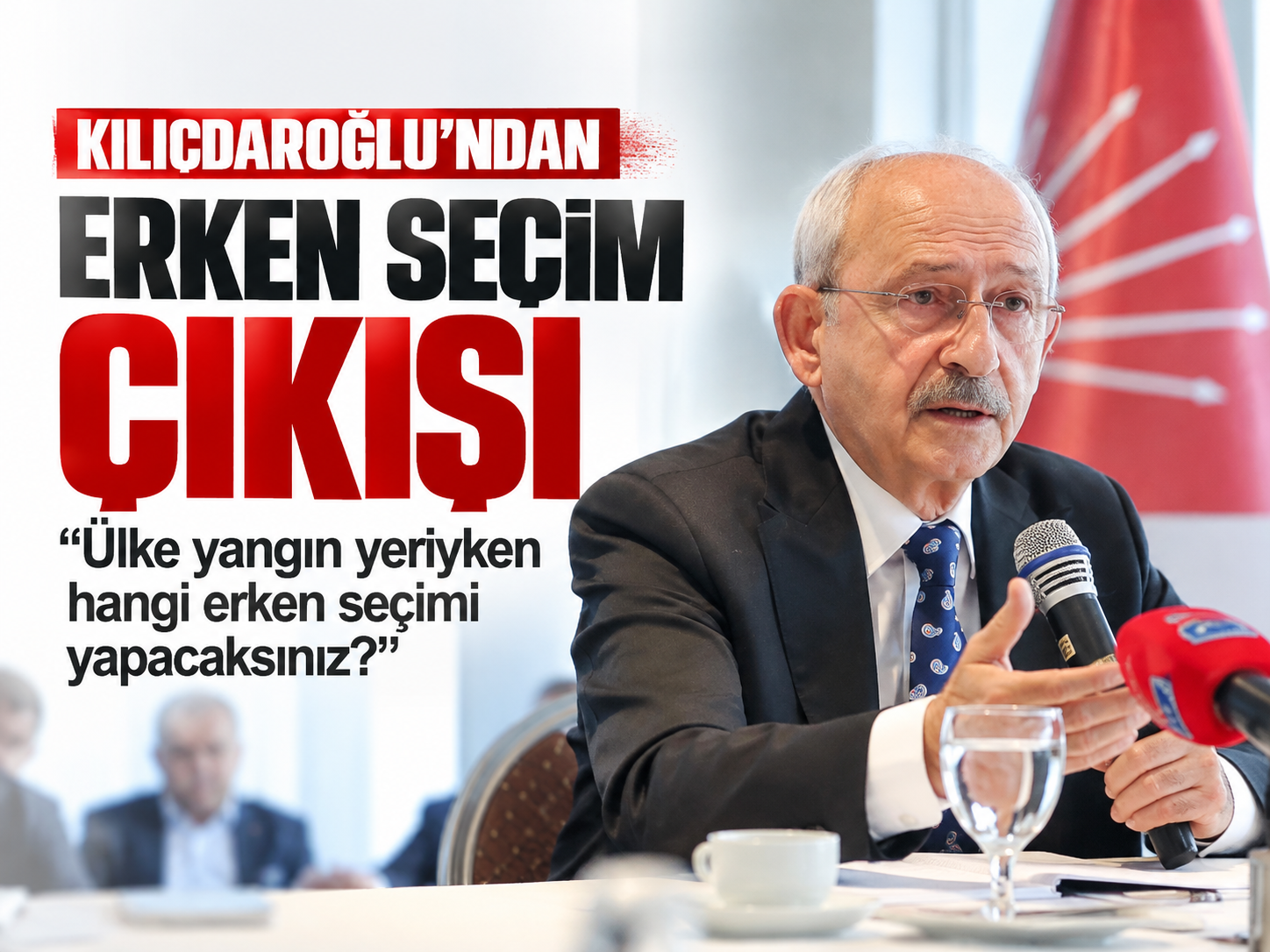 Kılıçdaroğlu’ndan erken seçim çıkışı: “Ülke yangın yeriyken hangi seçimi yapacaksınız?”
