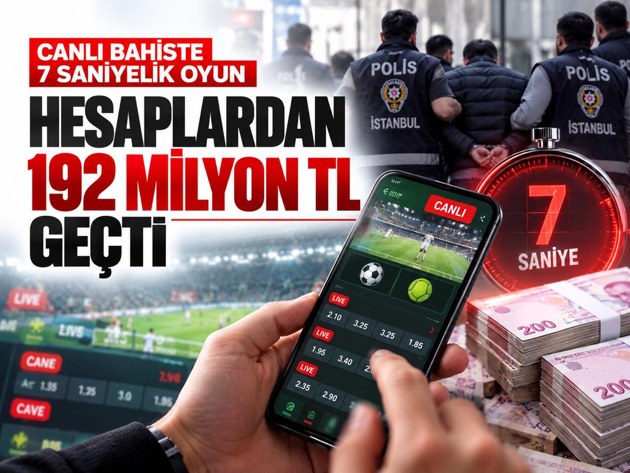 Canlı bahiste 7 saniyelik oyun: Hesaplardan 192 milyon TL geçti