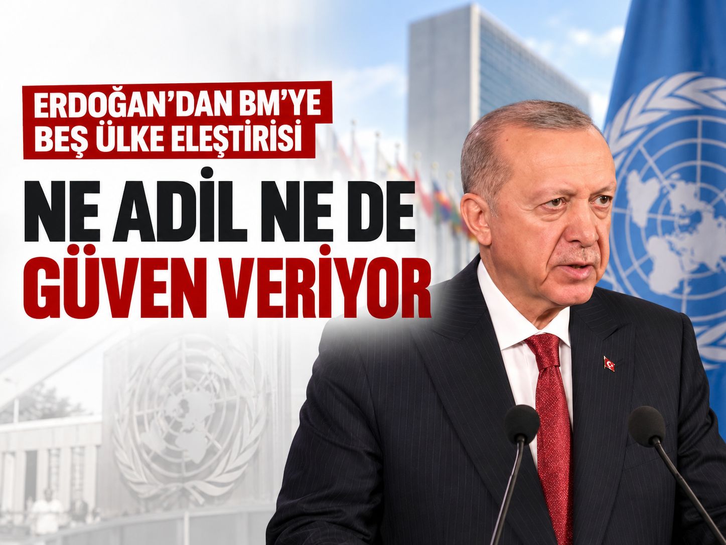Erdoğan'dan BM'ye beş ülke eleştirisi: Ne adil ne de güven veriyor