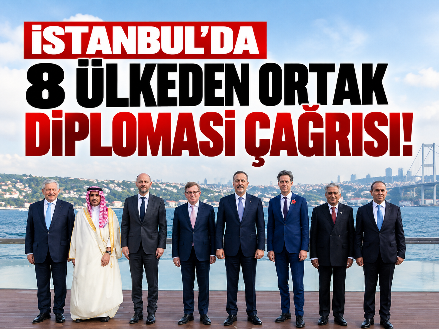 İstanbul’da 8 ülkeden ortak diplomasi çağrısı!