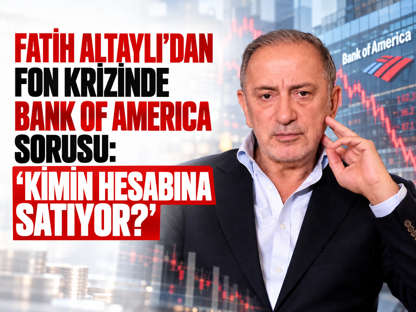 Fatih Altaylı’dan fon krizinde Bank of America sorusu: “Kimin hesabına satıyor?”