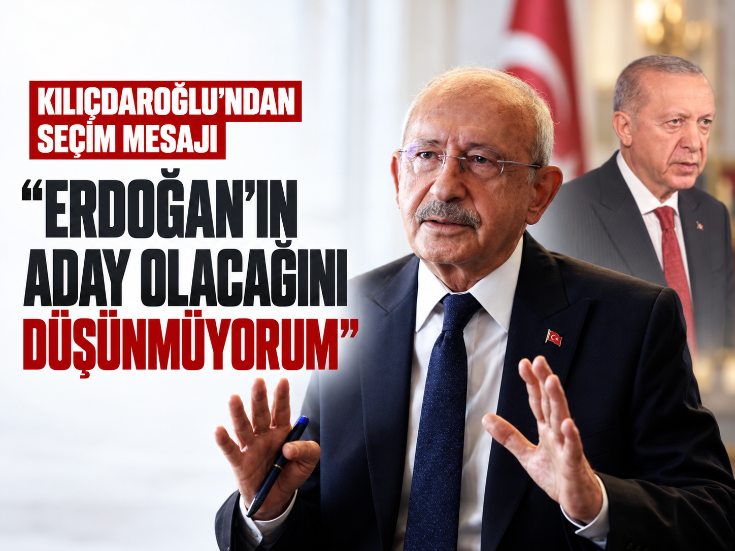 Kılıçdaroğlu'ndan seçim mesajı: Erdoğan'ın aday olacağını düşünmüyorum