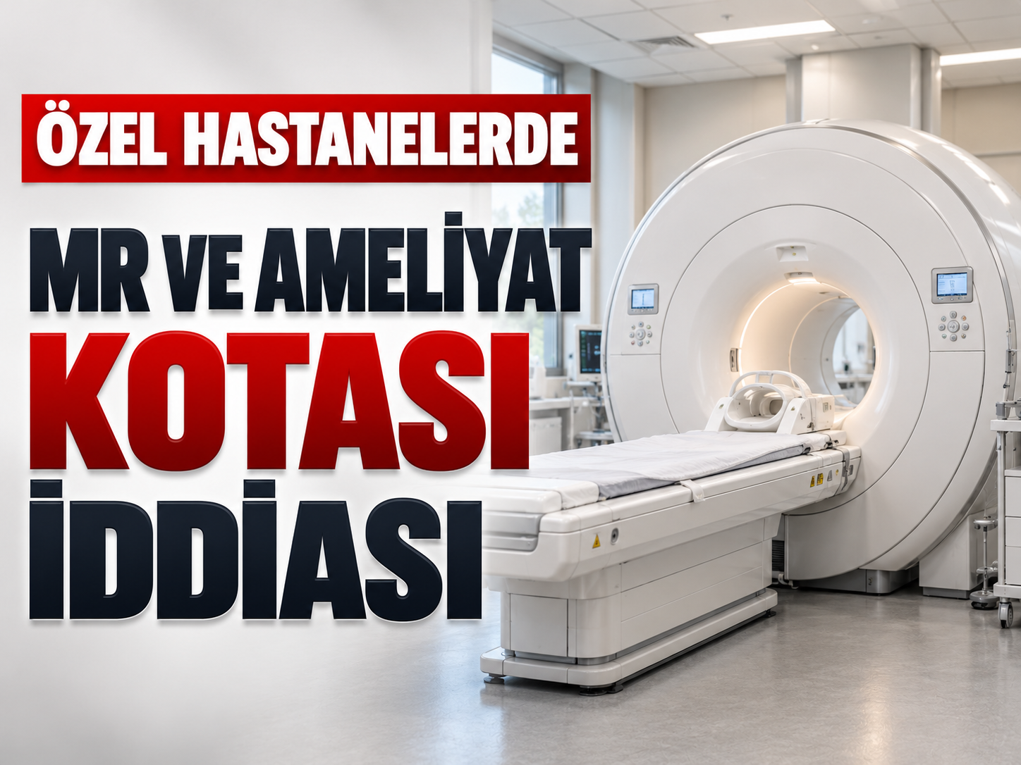 Özel hastanelerde MR ve ameliyat kotası iddiası!