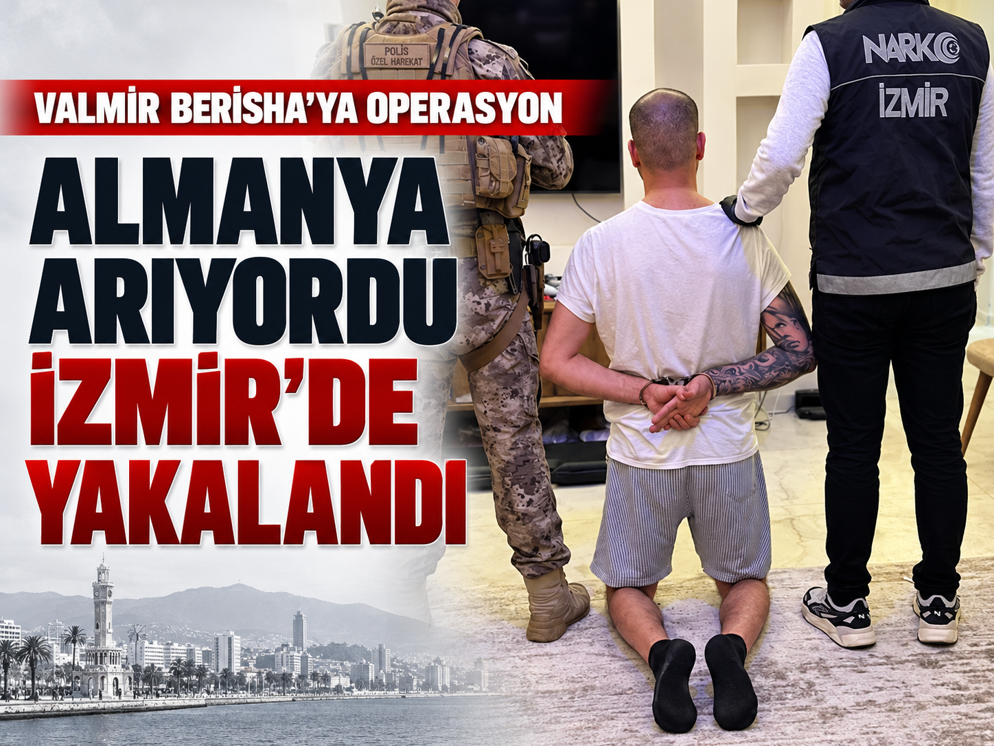 Almanya'nın aradığı Valmir Berisha İzmir'de yakalandı