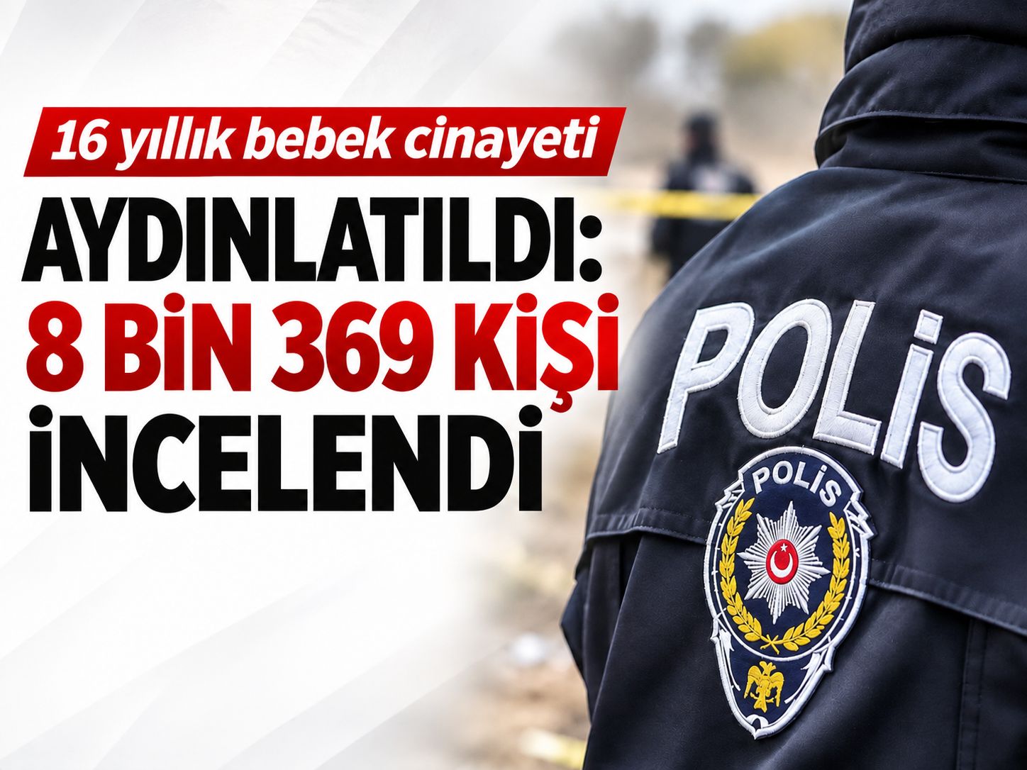 16 yıllık bebek cinayeti aydınlatıldı: 8 bin 369 kişi incelendi