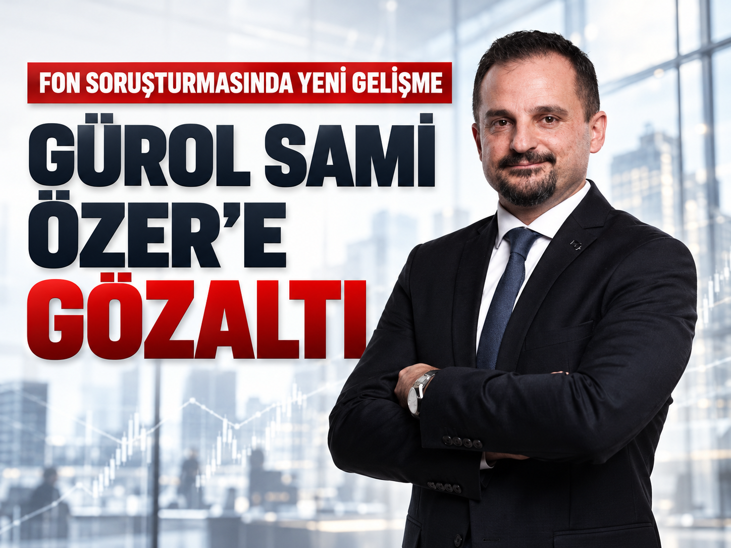Fon soruşturmasında Gürol Sami Özer gözaltına alındı