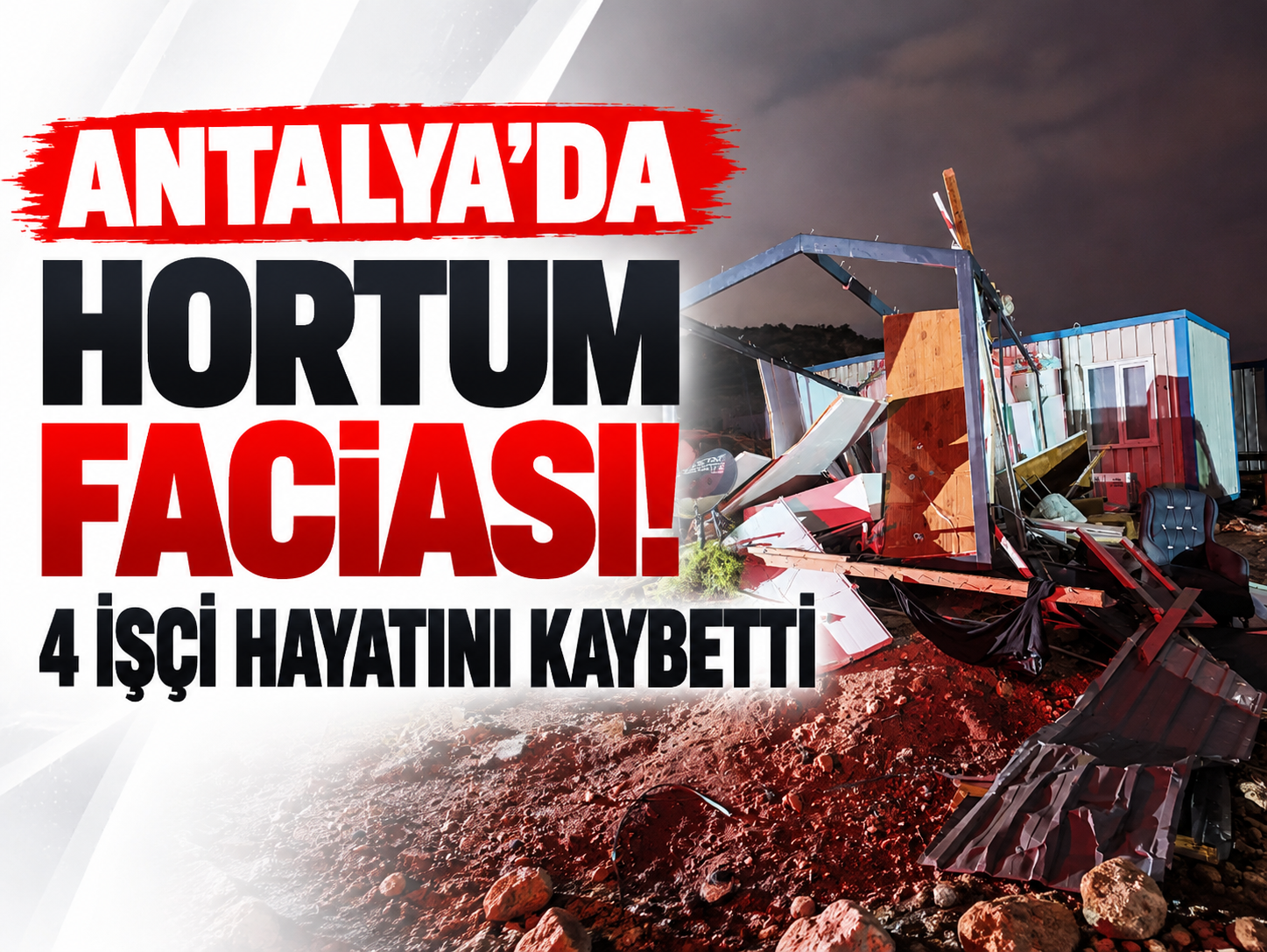 Antalya'da hortum faciası! 4 işçi hayatını kaybetti