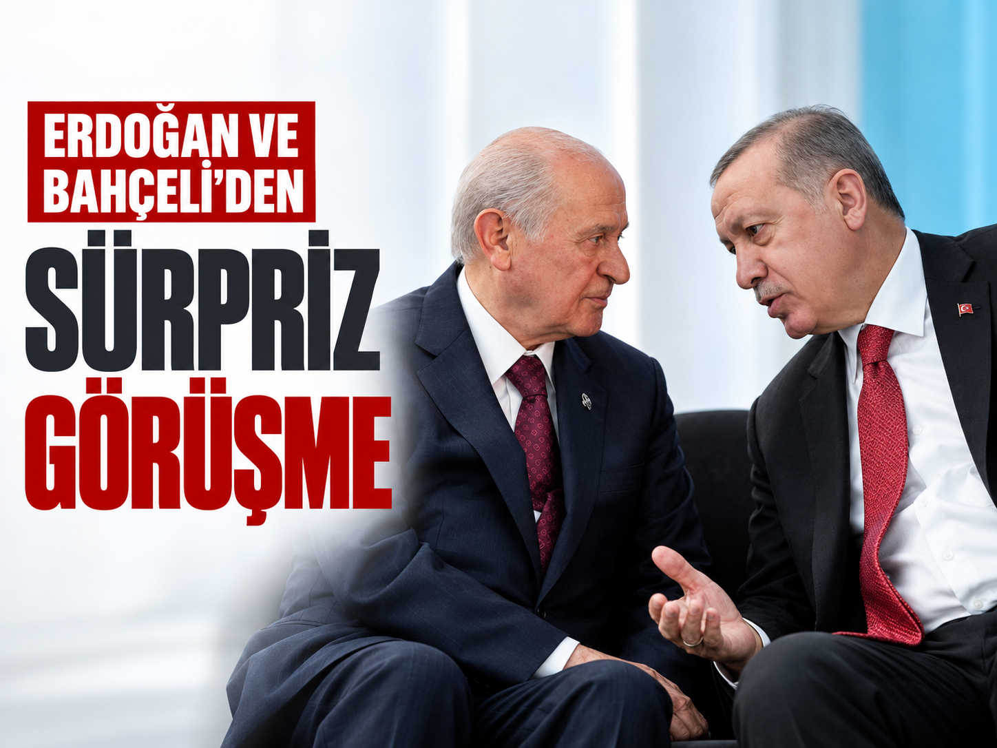 Erdoğan ve Bahçeli'den sürpriz görüşme