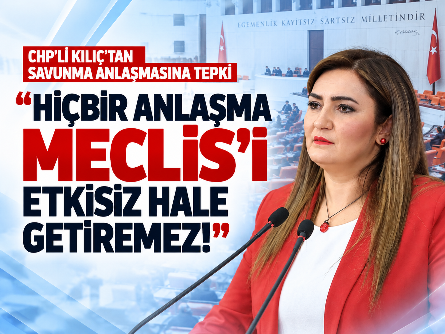 CHP'li Kılıç: Hiçbir anlaşma TBMM'yi devre dışı bırakamaz