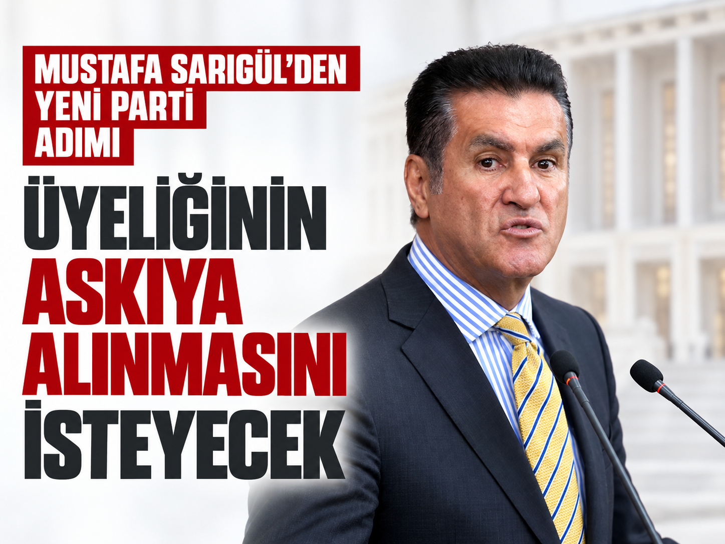 Mustafa Sarıgül YENİ Parti üyeliğinin askıya alınmasını isteyecek