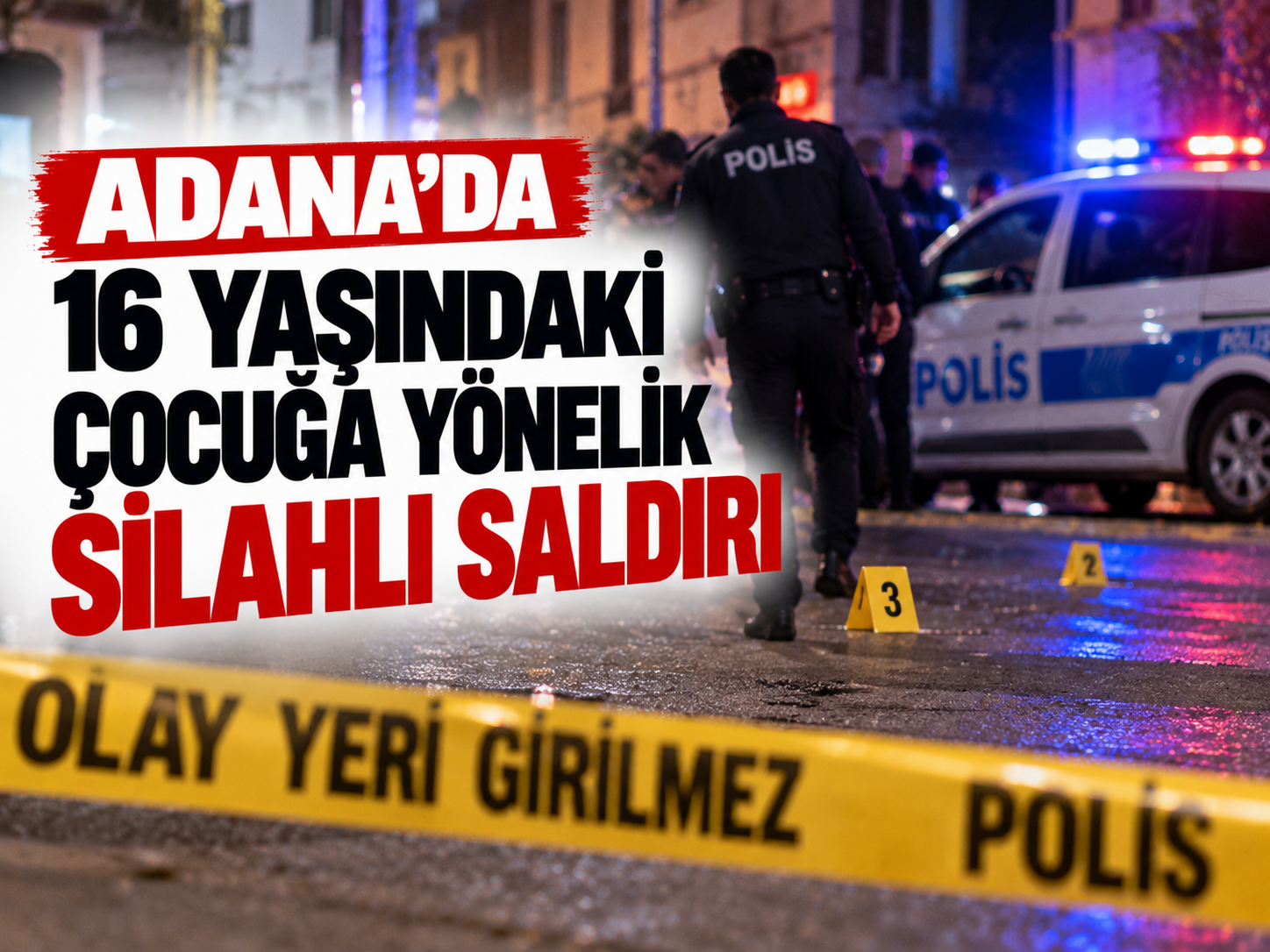 Adana'da 16 yaşındaki çocuğa yönelik silahlı saldırı