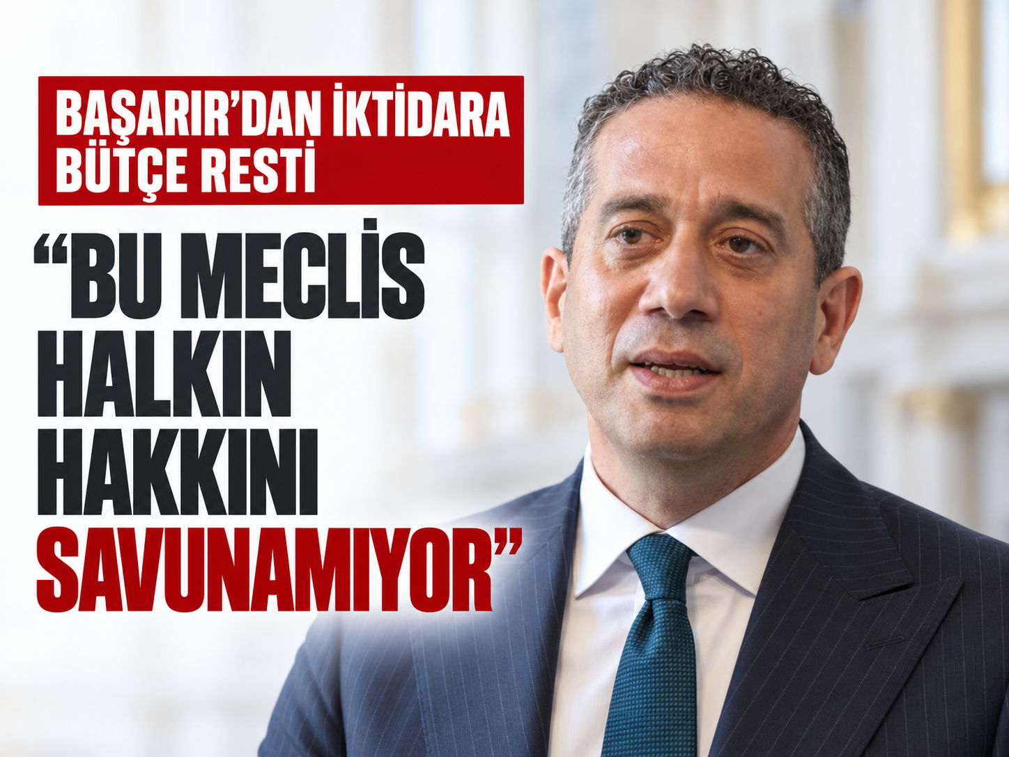 Başarır'dan iktadara bütçe resti: Bu Meclis halkın hakkını savunamıyor