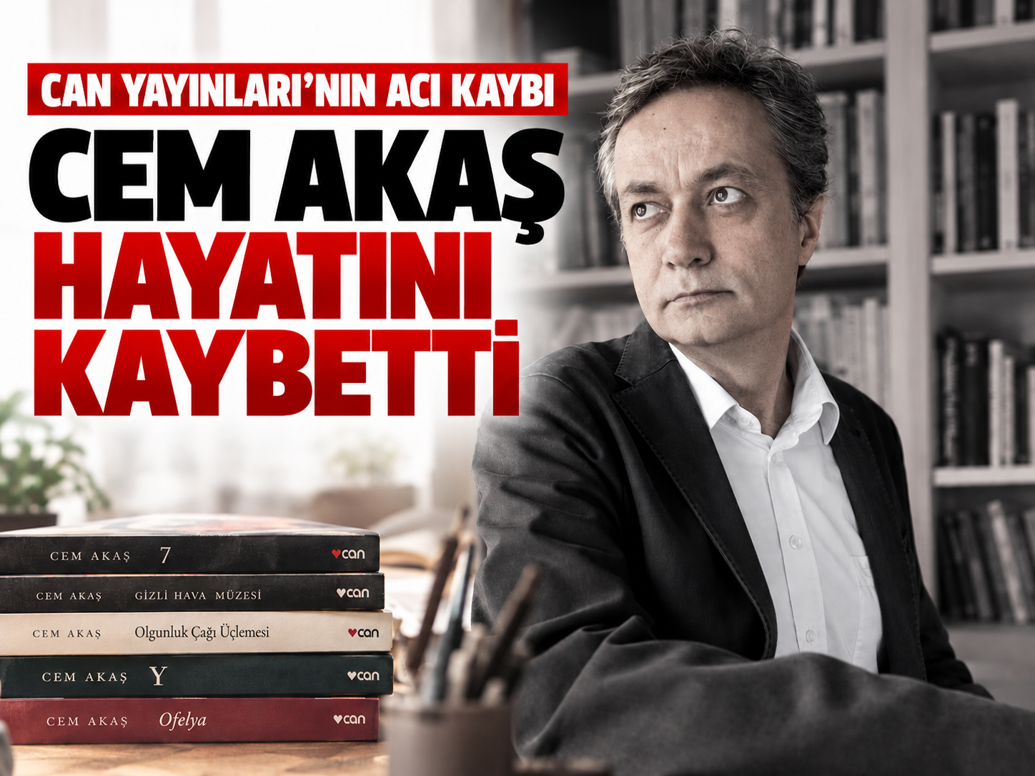 Can Yayınları Genel Yayın Yönetmeni Cem Akaş hayatını kaybetti