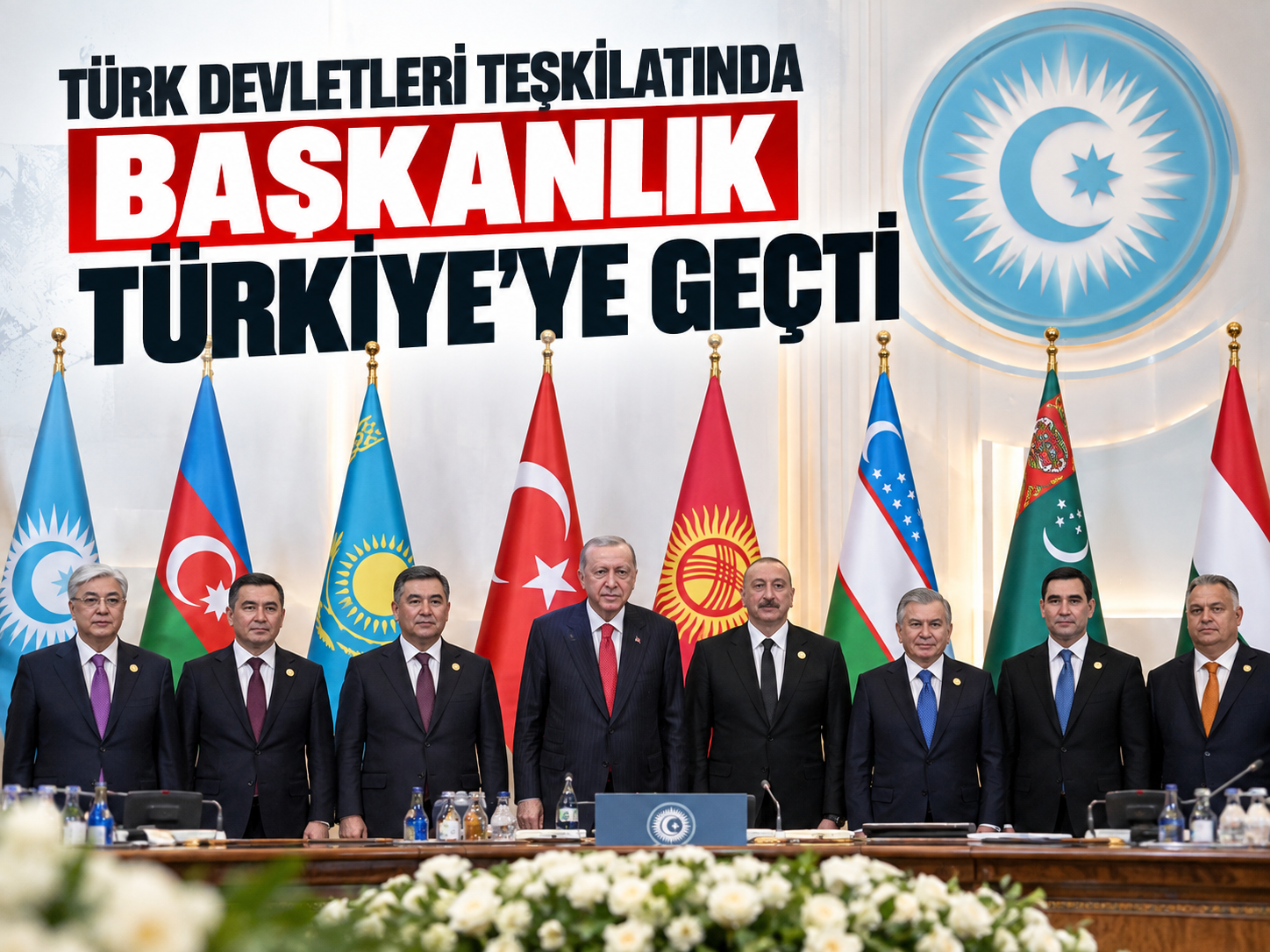 Türk Devletleri Teşkilatında başkanlık Türkiye'ye geçti