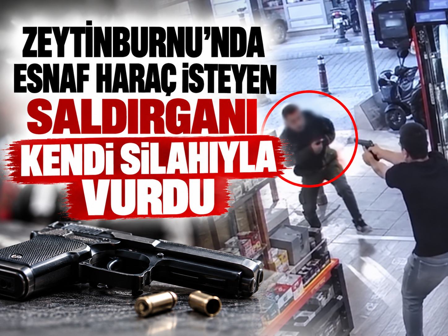 Zeytinburnu'nda esnaf haraç isteyen saldırganı kendi silahıyla vurdu